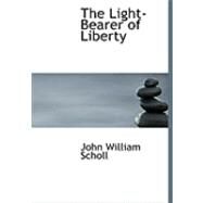 The Light-bearer of Liberty by Scholl, John William, 9780559017308