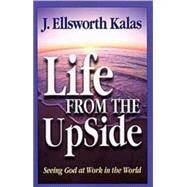 Life from the Up Side by Kalas, J. Ellsworth, 9780687037308