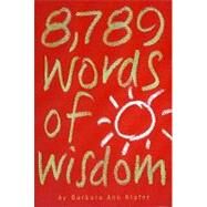 8,789 Words of Wisdom Proverbs, Precepts, Maxims, Adages, and Axioms to Live By by Kipfer, Barbara Ann, 9780761117308