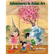 Adventures in Asian Art by Dicicco, Sue; Clearwaters, Deborah (CON); Asian Art Museum (CON), 9780804847308