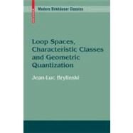 Loop Spaces, Characteristic Classes and Geometric Quantization by Brylinski, Jean-Luc, 9780817647308