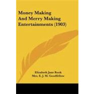 Money Making and Merry Making Entertainments by Rook, Elizabeth Jane; Goodfellow, E. J. M., 9781437077308