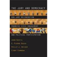 The Jury and Democracy How Jury Deliberation Promotes Civic Engagement and Political Participation by Gastil, John; Deess, E. Pierre; Weiser, Philip J.; Simmons, Cindy, 9780195377309