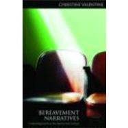 Bereavement Narratives: Continuing bonds in the twenty-first century by Valentine; Christine, 9780415457309