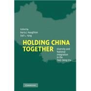 Holding China Together: Diversity and National Integration in the Post-Deng Era by Edited by Barry J. Naughton , Dali L. Yang, 9780521837309