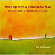 Meetings With a Remarkable Man: Personal Tales of Milton H. Erickson by O'Hanlon, Bill, 9780982357309
