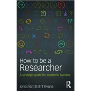 How to be a Researcher: A strategic guide for academic success by Evans; Jonathan St B T, 9781138917309