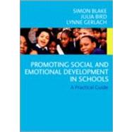 Promoting Emotional and Social Development in Schools : A Practical Guide by Simon Blake, 9781412907309