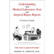 Understanding Your Medical Laboratory Tests and Surgical Biopsy Reports : A Paient's Guide by CHRISTIE MD ROBERT W, 9781413447309