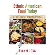 Ethnic American Food Today A Cultural Encyclopedia by Long, Lucy M.,, 9781442227309
