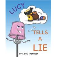 Lucy Tells a Lie by Thompson, Kathy; Hefke, Debbie; Ribordy, Kira, 9781507597309