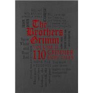 The Brothers Grimm Volume 2: 110 Grimmer Fairy Tales by Grimm, Jacob; Grimm, Wilhelm; Hunt, Margaret, 9781607107309