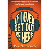 If I Ever Get Out of Here by Gansworth, Eric, 9780545417310