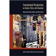 Transnational Perspectives on Culture, Policy, and Education: Redirecting Cultural Studies in Neoliberal Times by McCarthy, Cameron; Teasley, Cathryn, 9780820497310