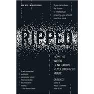 Ripped How the Wired Generation Revolutionized Music by Kot, Greg, 9781416547310