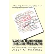Local Business Insane Results by Maxwell, Jason C., 9781463767310
