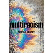 Multiracism Rethinking Racism in Global Context by Bonnett, Alastair, 9781509537310
