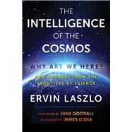 The Intelligence of the Cosmos by Laszlo, Ervin; Goodall, Jane; Odea, James (AFT), 9781620557310