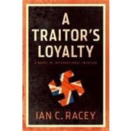 A Traitor's Loyalty by Racey, Ian C., 9781936467310