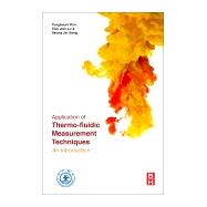 Application of Thermo-Fluidic Measurement Techniques by Kim, Tongbeum; Lu, Tianjian; Song, Seung Jin, 9780128097311