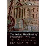 The Oxford Handbook of Engineering and Technology in the Classical World by Peter Oleson, John, 9780195187311