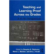 Teaching and Learning Proof Across the Grades: A K-16 Perspective by Stylianou; Despina A., 9780415887311