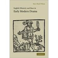 English Ethnicity And Race in Early Modern Drama by Mary Floyd-Wilson, 9780521027311