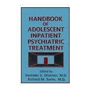 Handbook of Adolescent Inpatient Psychiatric Treatment by Ghuman,Harinder S., 9780876307311