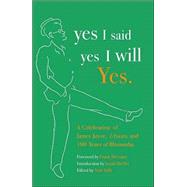 yes I said yes I will Yes. A Celebration of James Joyce, Ulysses, and 100 Years of Bloomsday by Tully, Nola; McCourt, Frank; Sheffer, Isaiah, 9781400077311