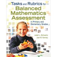 Tasks and Rubrics for Balanced Mathematics Assessment in Primary and Elementary Grades by Judah L. Schwartz, 9781412957311