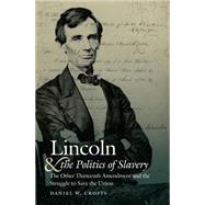Lincoln and the Politics of Slavery by Crofts, Daniel W., 9781469627311