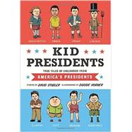 Kid Presidents True Tales of Childhood from America's Presidents by Stabler, David; Horner, Doogie, 9781594747311
