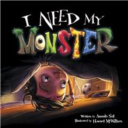 I Need My Monster by McWilliam, Howard; Noll, Amanda, 9781947277311