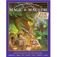The Game Master's Book of Magic & Mayhem for Kids by Jeff Ashworth, 9781964487311
