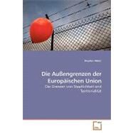 Die Auengrenzen Der Europischen Union: Die Grenzen Von Staatlichkeit Und Territorialitt by Meier, Stephan, 9783639187311
