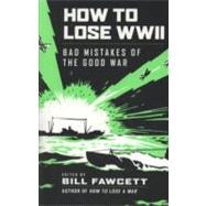 How to Lose WWII by Fawcett, Bill, 9780061807312
