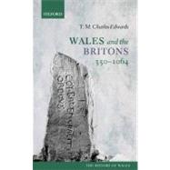 Wales and the Britons, 350-1064 by Charles-Edwards, T. M., 9780198217312