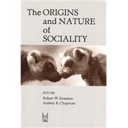 The Origins and Nature of Sociality by Sussman,Robert W., 9780202307312