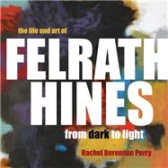The Life and Art of Felrath Hines by Perry, Rachel Berenson, 9780253037312
