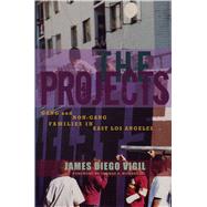 The Projects: Gang and Non-gang Families in East Los Angeles by Vigil, James Diego; Weisner, Thomas S., 9780292717312