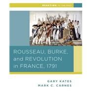 Rousseau, Burke, and Revolution in France, 1791 by Kates, Gary; Carnes, Mark C., 9780393937312