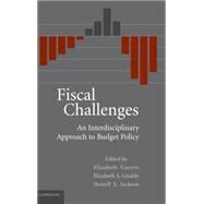 Fiscal Challenges: An Interdisciplinary Approach to Budget Policy by Elizabeth Garrett , Elizabeth A. Graddy , Howell E. Jackson, 9780521877312
