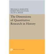 The Dimensions of Quantitative Research in History by Aydelotte, William O.; Bogue, Allan G.; Fogel, Robert William; Dawson, Philip (CON), 9780691617312