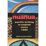 Nuanua : Pacific Writings in English since 1980 by Wendt, Albert, 9780824817312