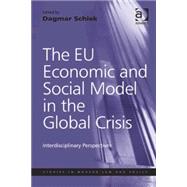 The EU Economic and Social Model in the Global Crisis: Interdisciplinary Perspectives by Schiek,Dagmar, 9781409457312