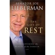 The Gift of Rest Rediscovering the Beauty of the Sabbath by Lieberman, Joseph I.; Klinghoffer, David, 9781451627312