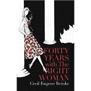 Forty Years With the Right Woman by Reinke, Cecil Eugene, 9781490787312