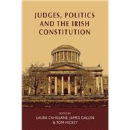 Judges, politics and the Irish constitution by Cahillane, Laura; Gallen, James; Hickey, Tom, 9781526107312