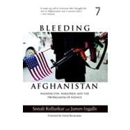 Bleeding Afghanistan by KOLHATKAR, SONALIINGALLS, JAMES, 9781583227312