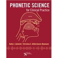 Phonetic Science for Clinical Practice by Jakielski, Kathy J., Ph.D.; Gildersleeve-Neumann, Christina E., Ph.D., 9781597567312